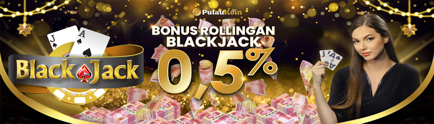 BONUS KOMISI BLACKJACK 0.5%